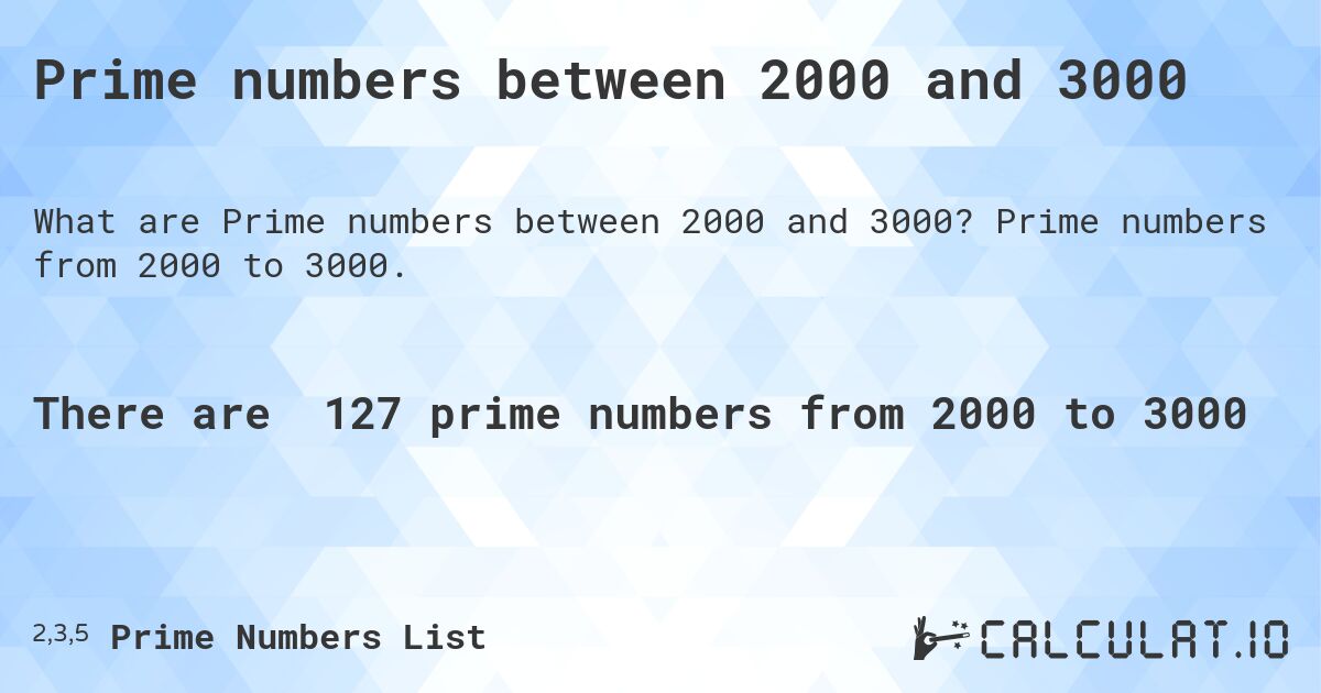 Prime numbers between 2000 and 3000. Prime numbers from 2000 to 3000.