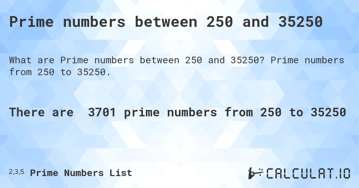 Prime numbers between 250 and 35250. Prime numbers from 250 to 35250.