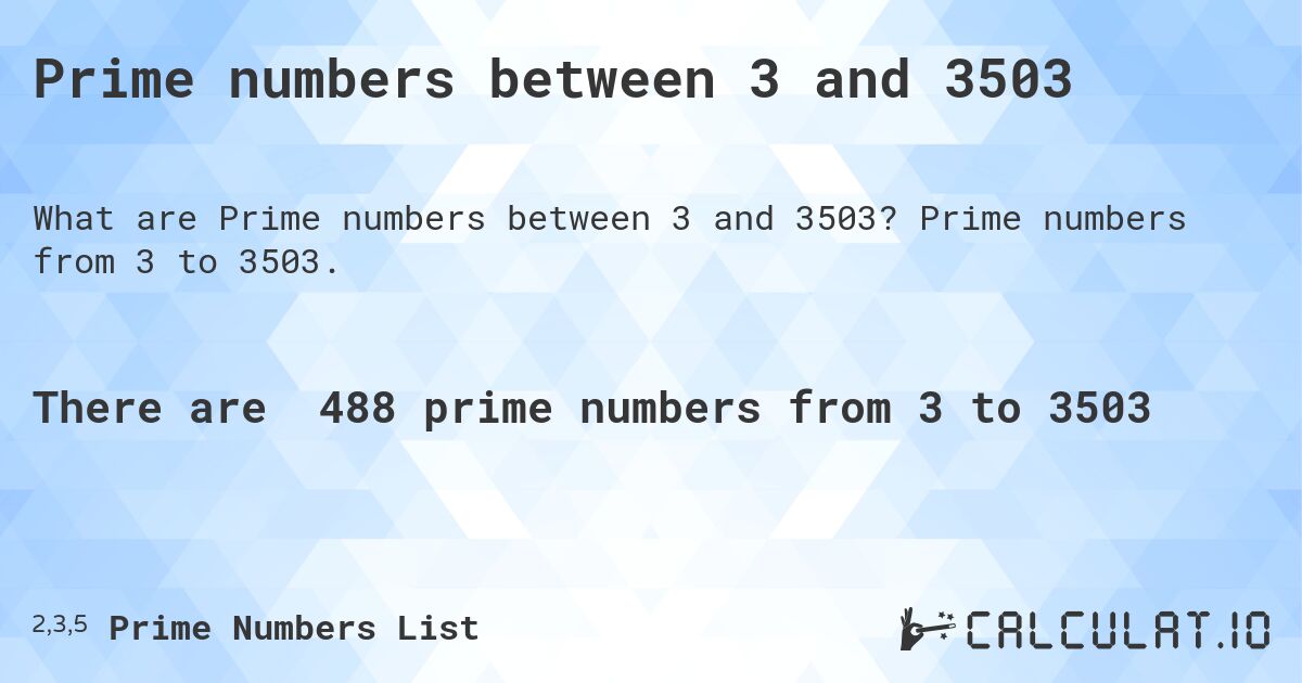 Prime numbers between 3 and 3503. Prime numbers from 3 to 3503.