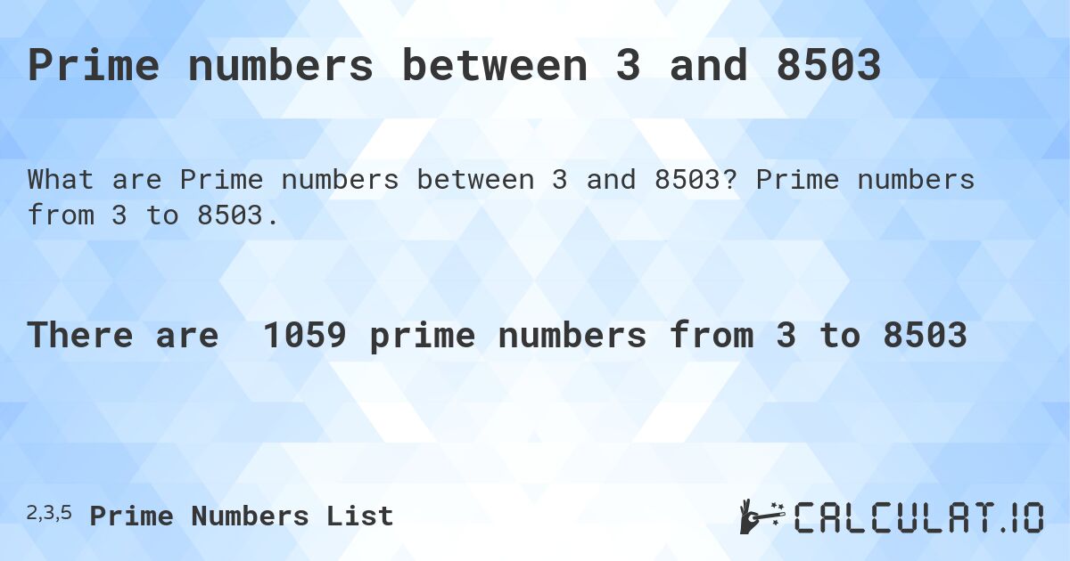 Prime numbers between 3 and 8503. Prime numbers from 3 to 8503.