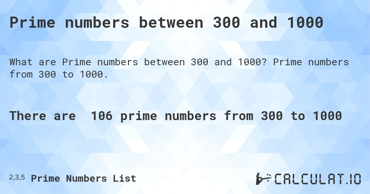 Prime numbers between 300 and 1000. Prime numbers from 300 to 1000.