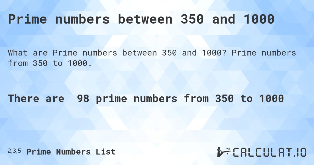 Prime numbers between 350 and 1000. Prime numbers from 350 to 1000.