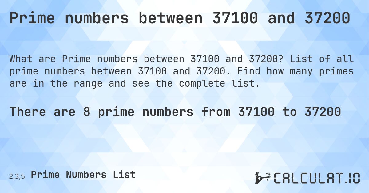 Prime numbers between 37100 and 37200. List of all prime numbers between 37100 and 37200. Find how many primes are in the range and see the complete list.
