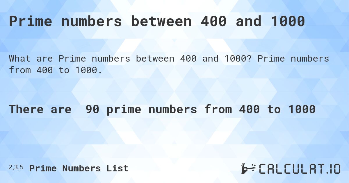 Prime numbers between 400 and 1000. Prime numbers from 400 to 1000.