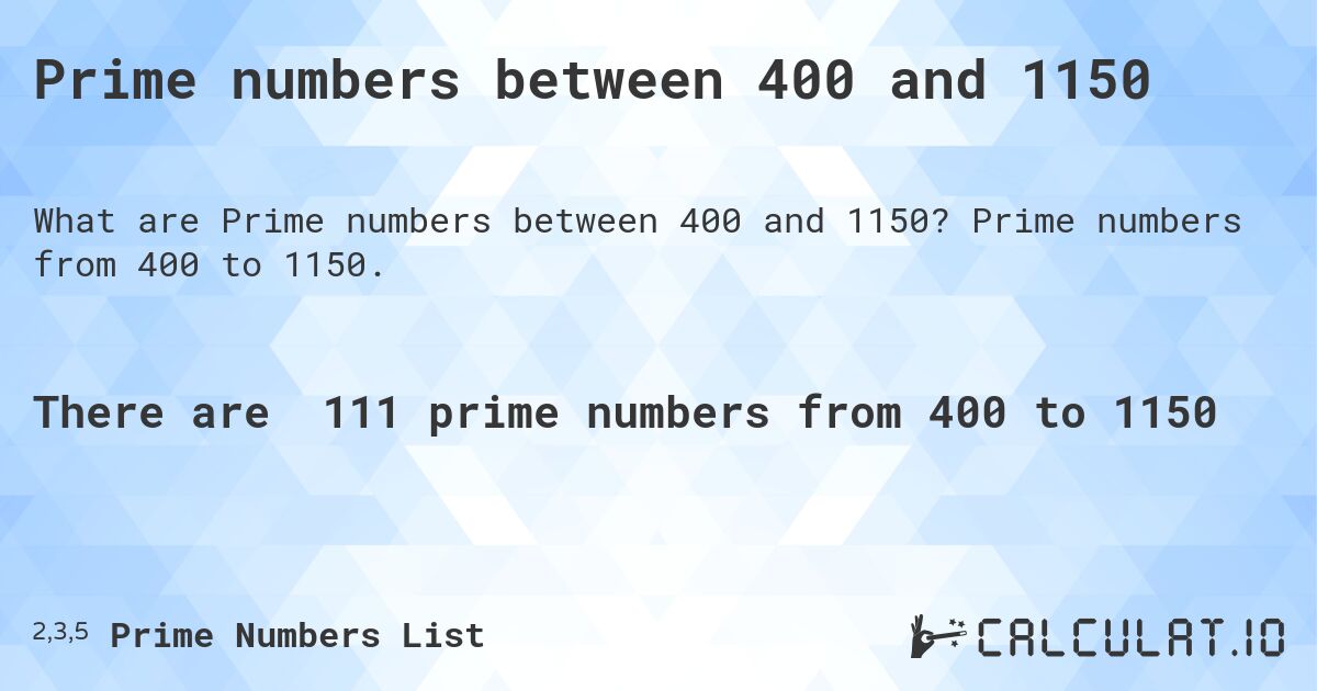 Prime numbers between 400 and 1150. Prime numbers from 400 to 1150.