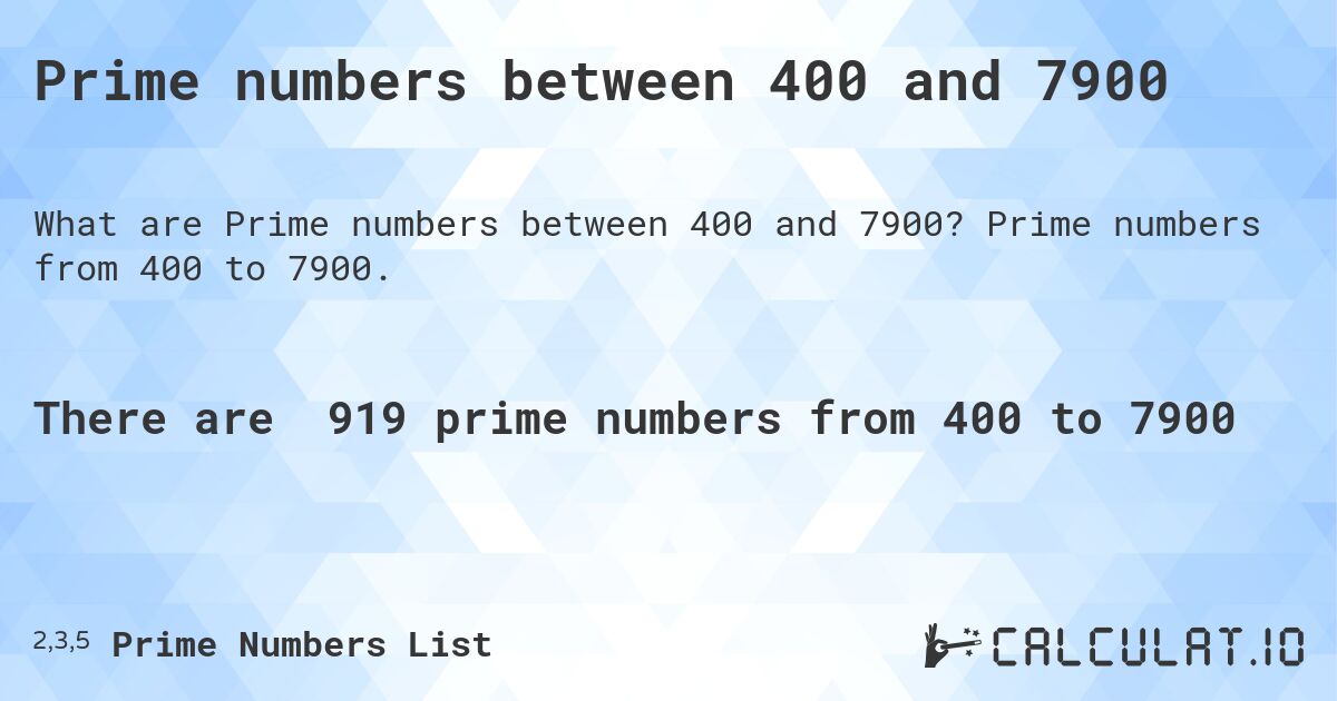 Prime numbers between 400 and 7900. Prime numbers from 400 to 7900.