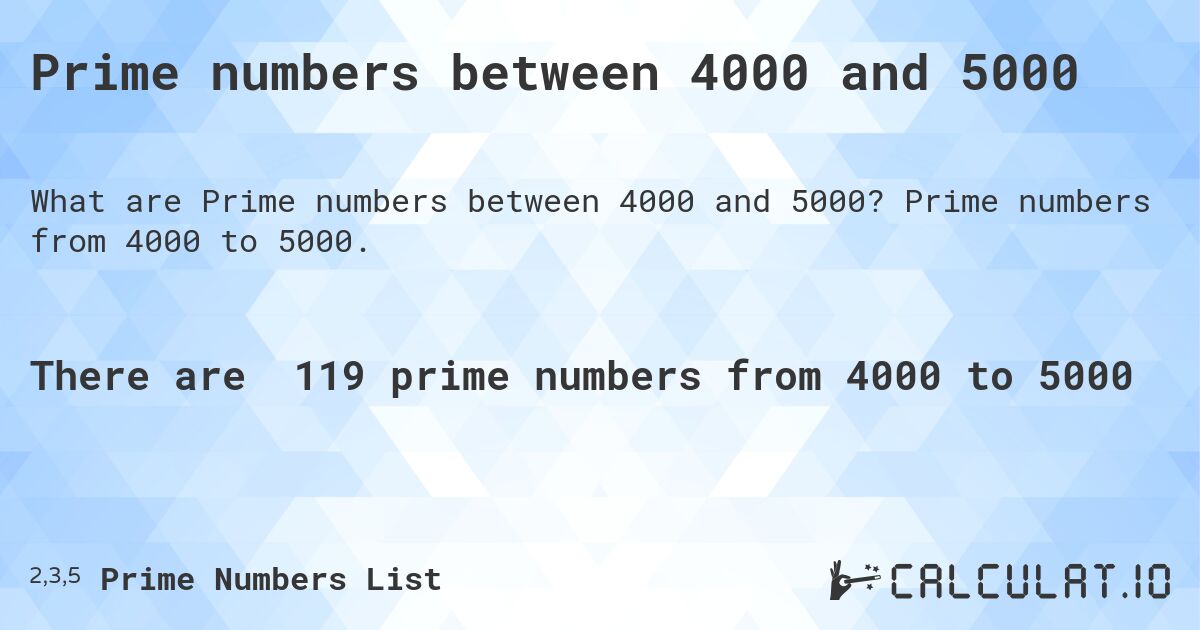 Prime numbers between 4000 and 5000. Prime numbers from 4000 to 5000.