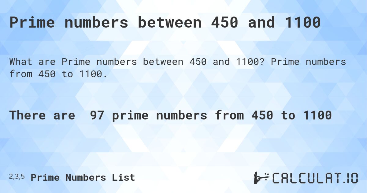 Prime numbers between 450 and 1100. Prime numbers from 450 to 1100.