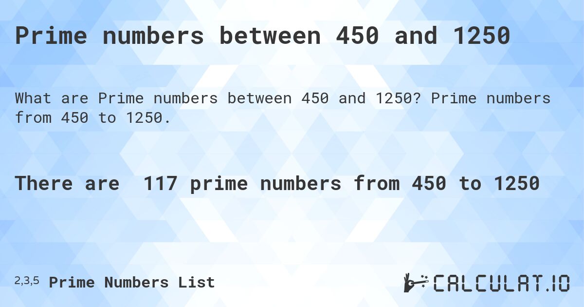 Prime numbers between 450 and 1250. Prime numbers from 450 to 1250.