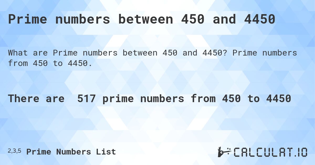 Prime numbers between 450 and 4450. Prime numbers from 450 to 4450.