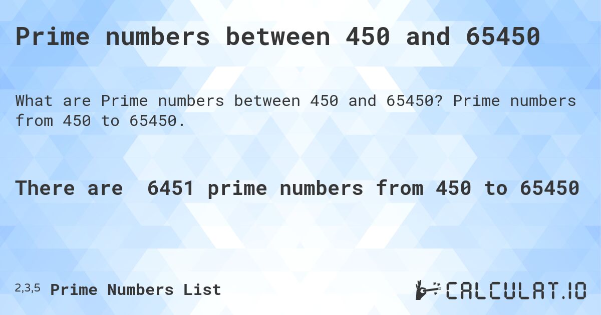 Prime numbers between 450 and 65450. Prime numbers from 450 to 65450.