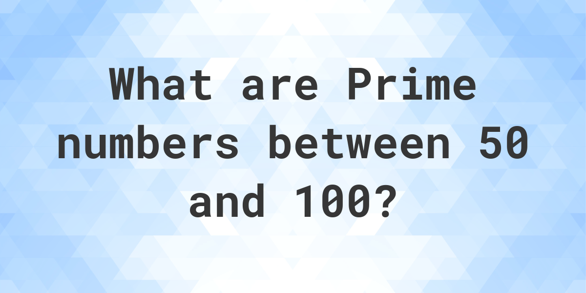 Prime Numbers Between 50 And 100 Calculatio