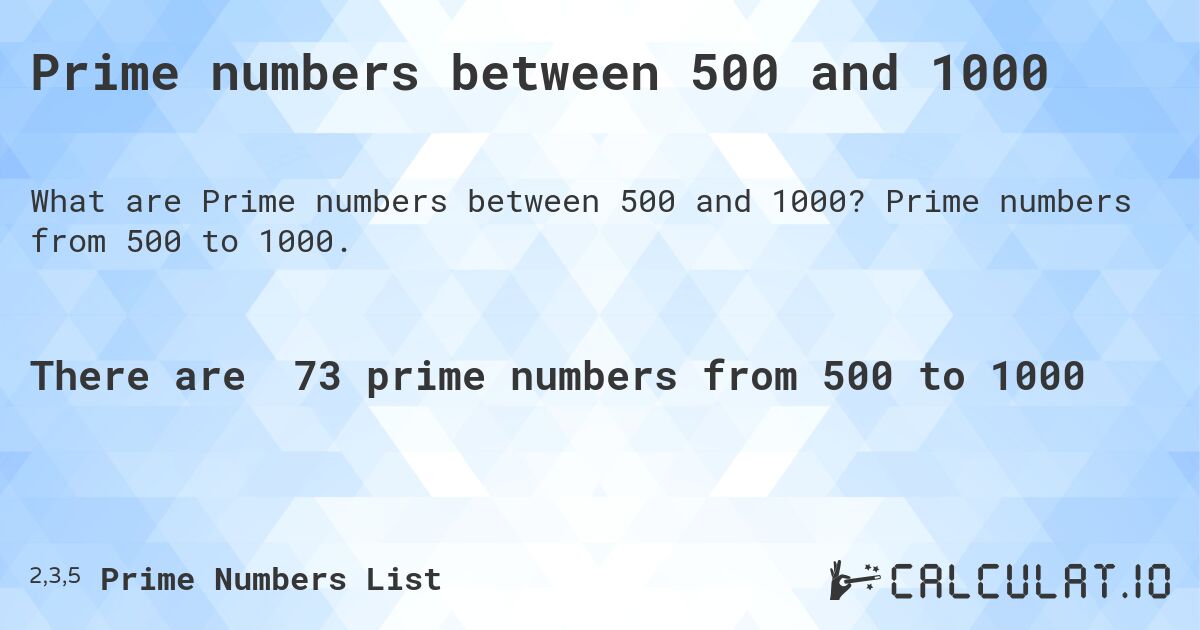 Prime numbers between 500 and 1000. Prime numbers from 500 to 1000.