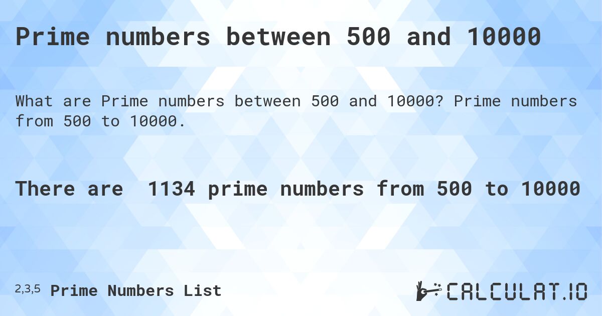 Prime numbers between 500 and 10000. Prime numbers from 500 to 10000.