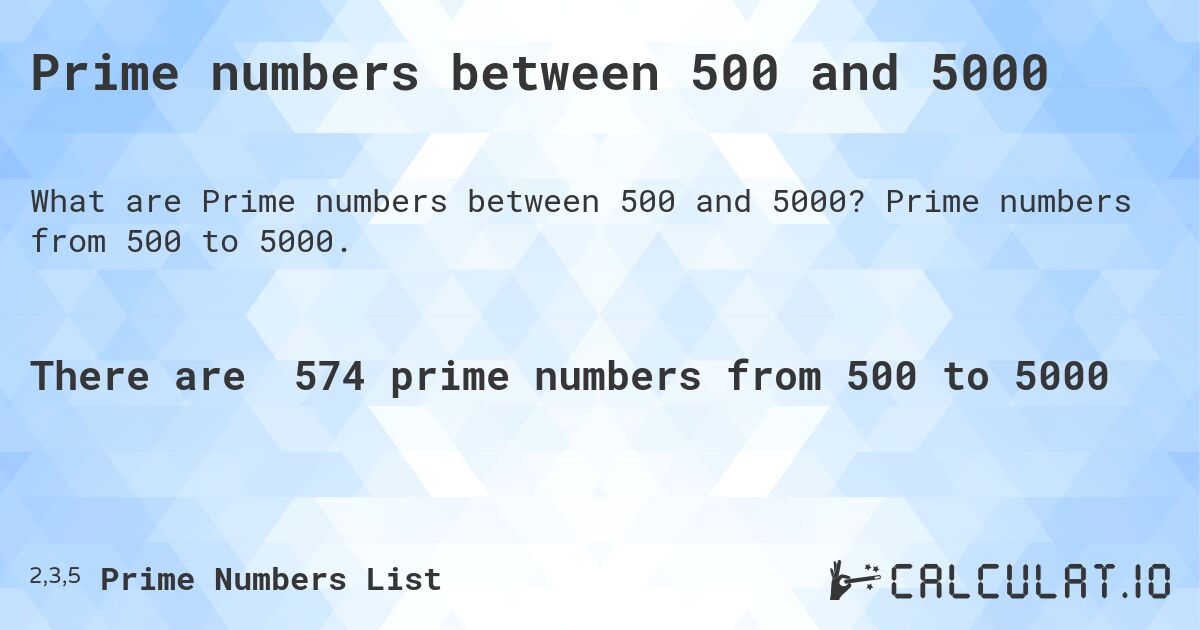 Prime numbers between 500 and 5000. Prime numbers from 500 to 5000.