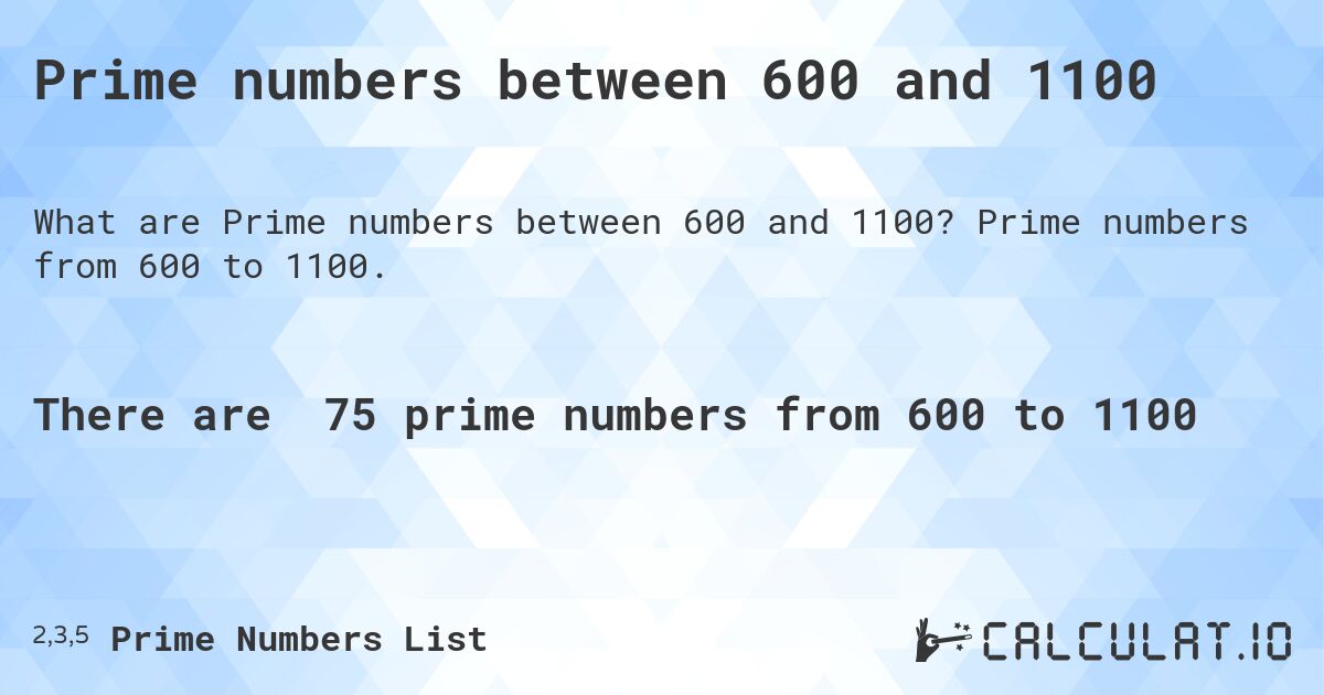 Prime numbers between 600 and 1100. Prime numbers from 600 to 1100.