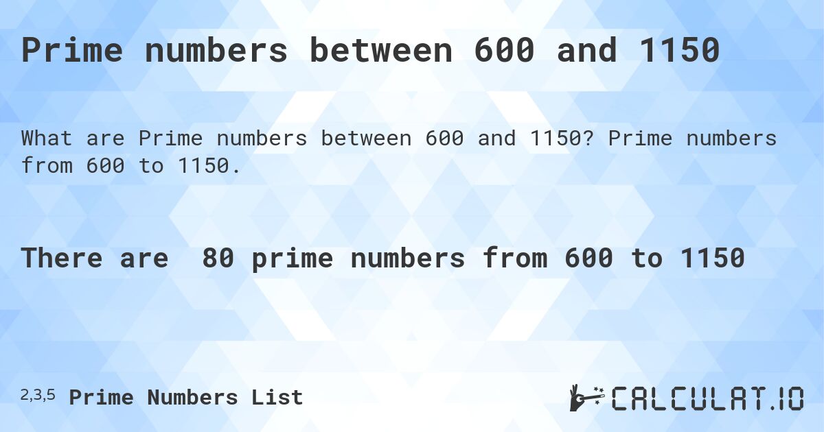Prime numbers between 600 and 1150. Prime numbers from 600 to 1150.