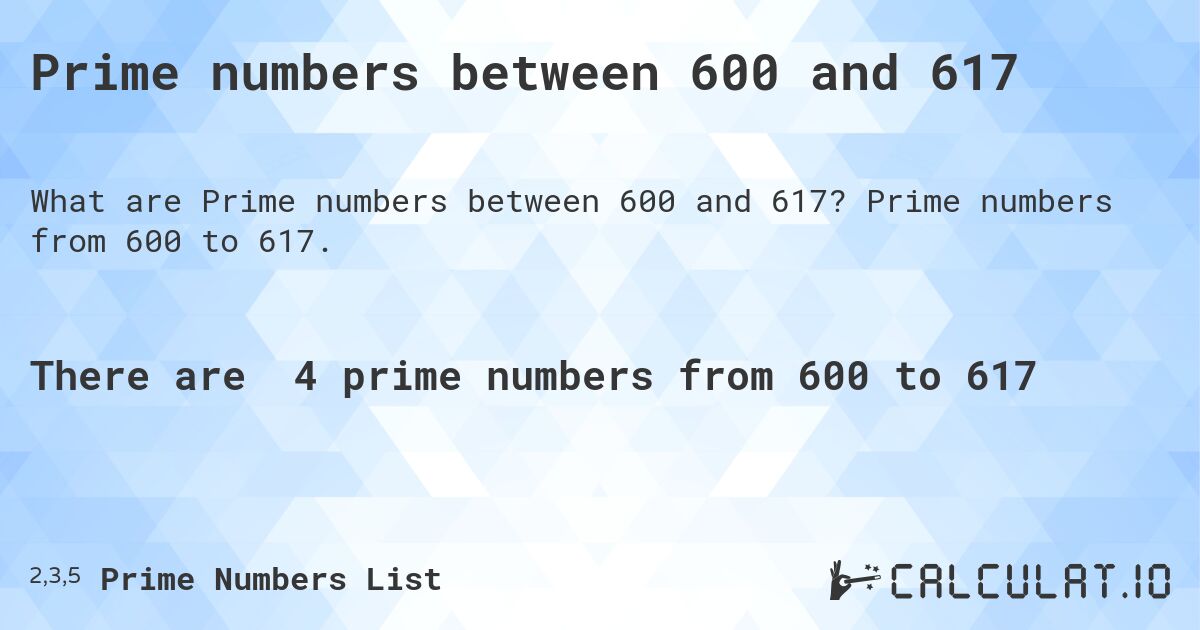 Prime numbers between 600 and 617. Prime numbers from 600 to 617.