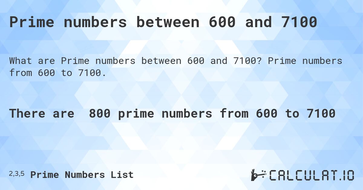 Prime numbers between 600 and 7100. Prime numbers from 600 to 7100.