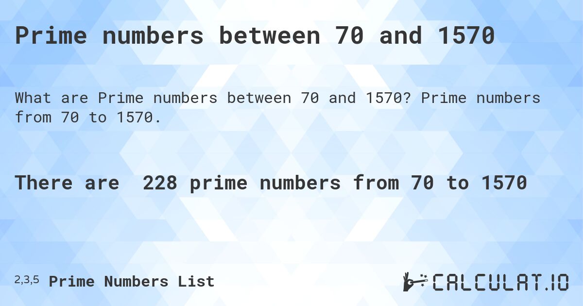 Prime numbers between 70 and 1570. Prime numbers from 70 to 1570.