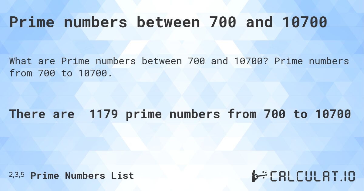 Prime numbers between 700 and 10700. Prime numbers from 700 to 10700.