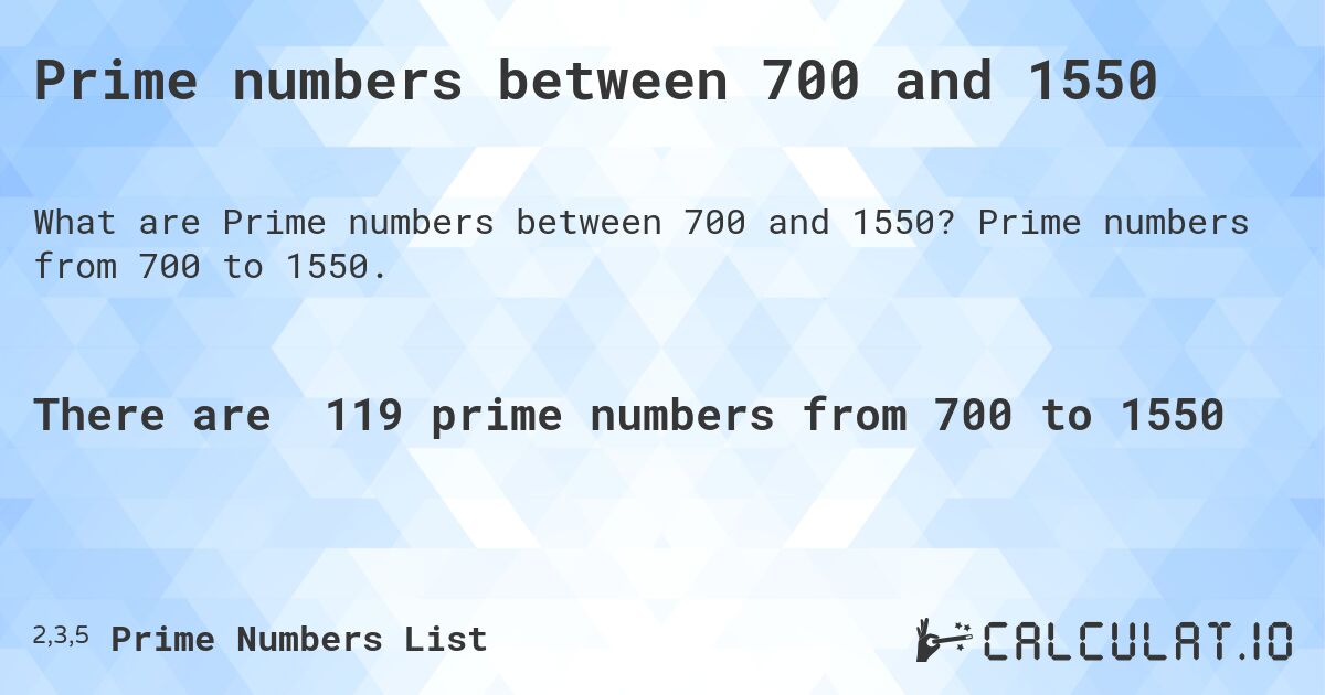 Prime numbers between 700 and 1550. Prime numbers from 700 to 1550.