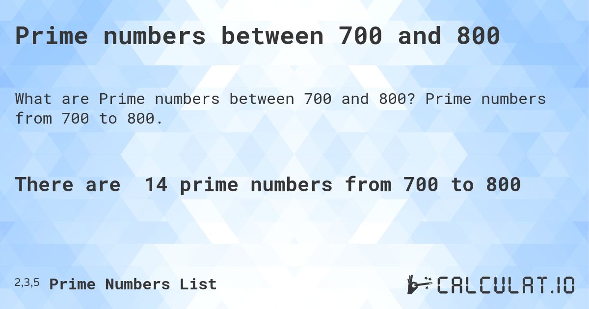 Prime numbers between 700 and 800. Prime numbers from 700 to 800.