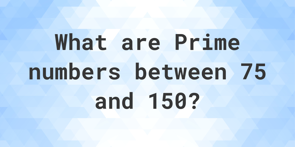 prime-numbers-between-75-and-150-calculatio