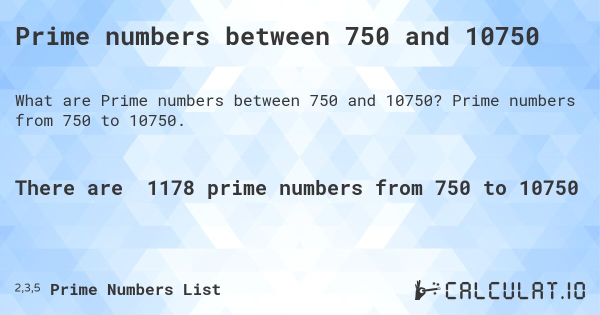 Prime numbers between 750 and 10750. Prime numbers from 750 to 10750.