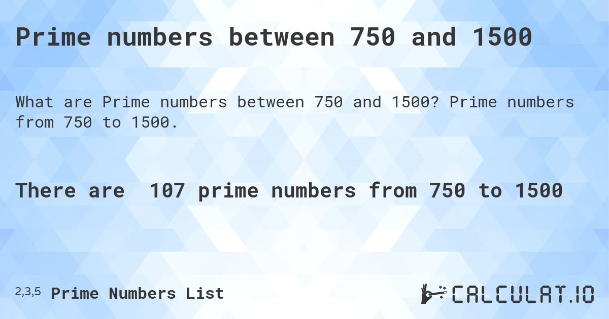 Prime numbers between 750 and 1500. Prime numbers from 750 to 1500.