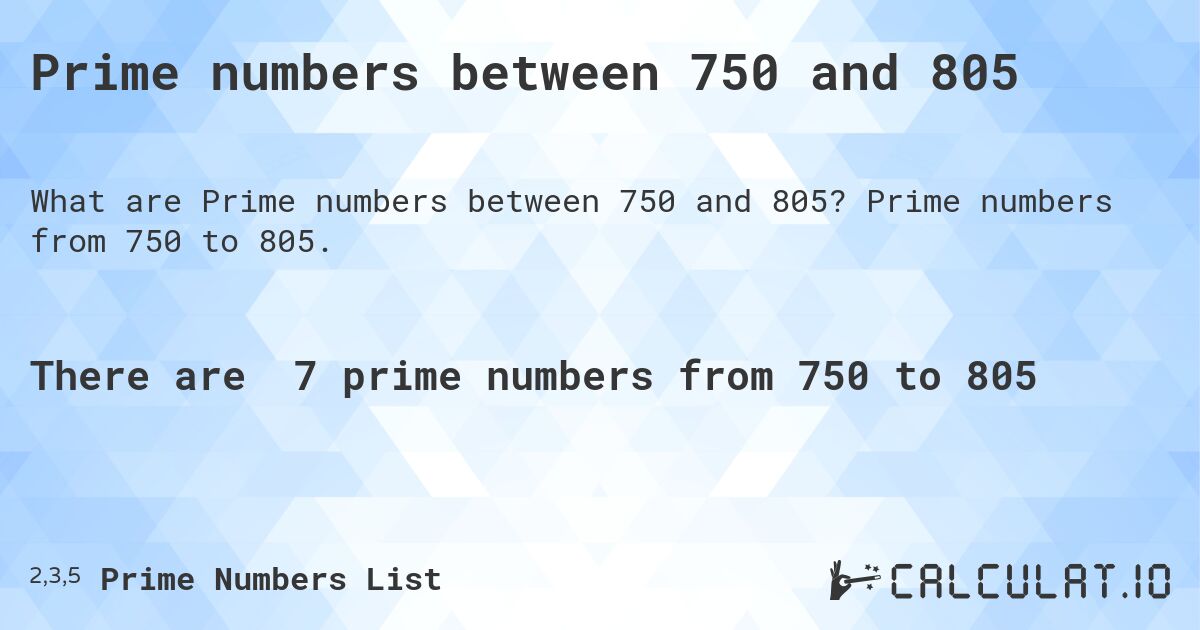 Prime numbers between 750 and 805. Prime numbers from 750 to 805.
