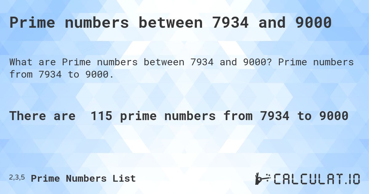 Prime numbers between 7934 and 9000. Prime numbers from 7934 to 9000.
