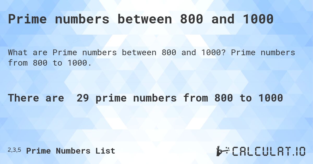 Prime numbers between 800 and 1000. Prime numbers from 800 to 1000.