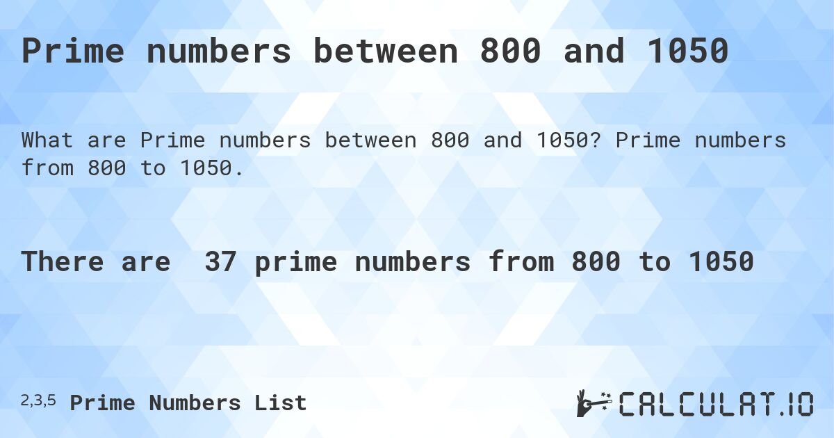 Prime numbers between 800 and 1050. Prime numbers from 800 to 1050.