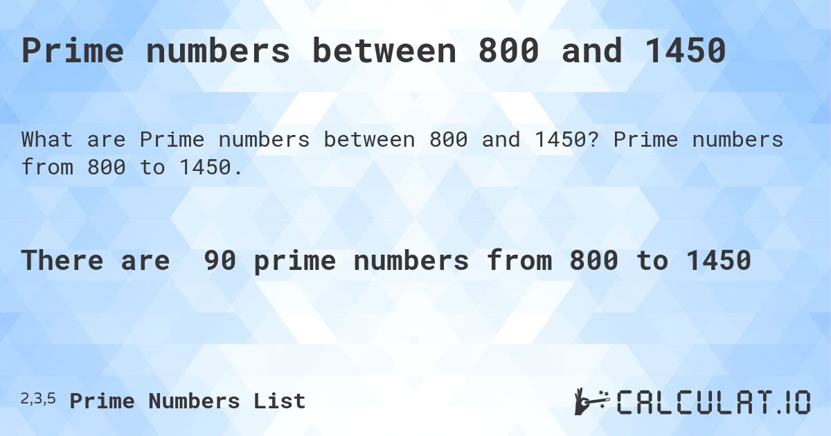 Prime numbers between 800 and 1450. Prime numbers from 800 to 1450.