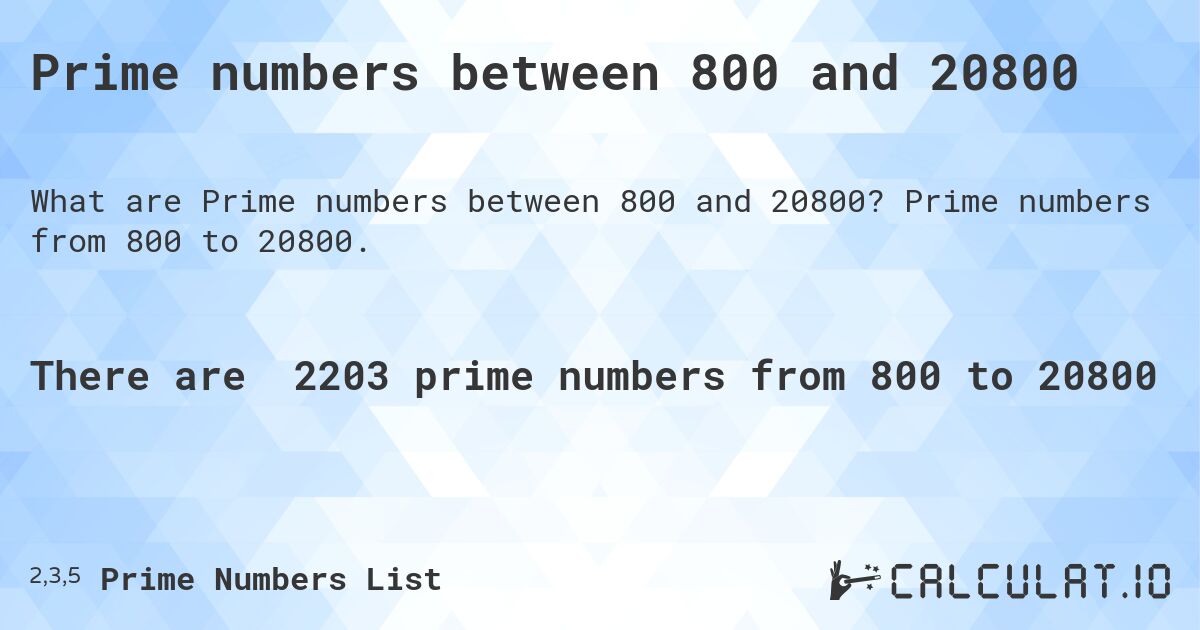 Prime numbers between 800 and 20800. Prime numbers from 800 to 20800.