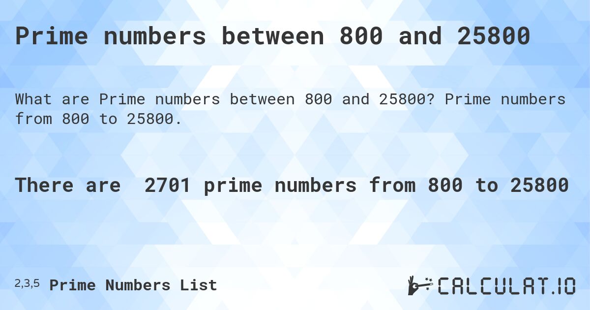 Prime numbers between 800 and 25800. Prime numbers from 800 to 25800.