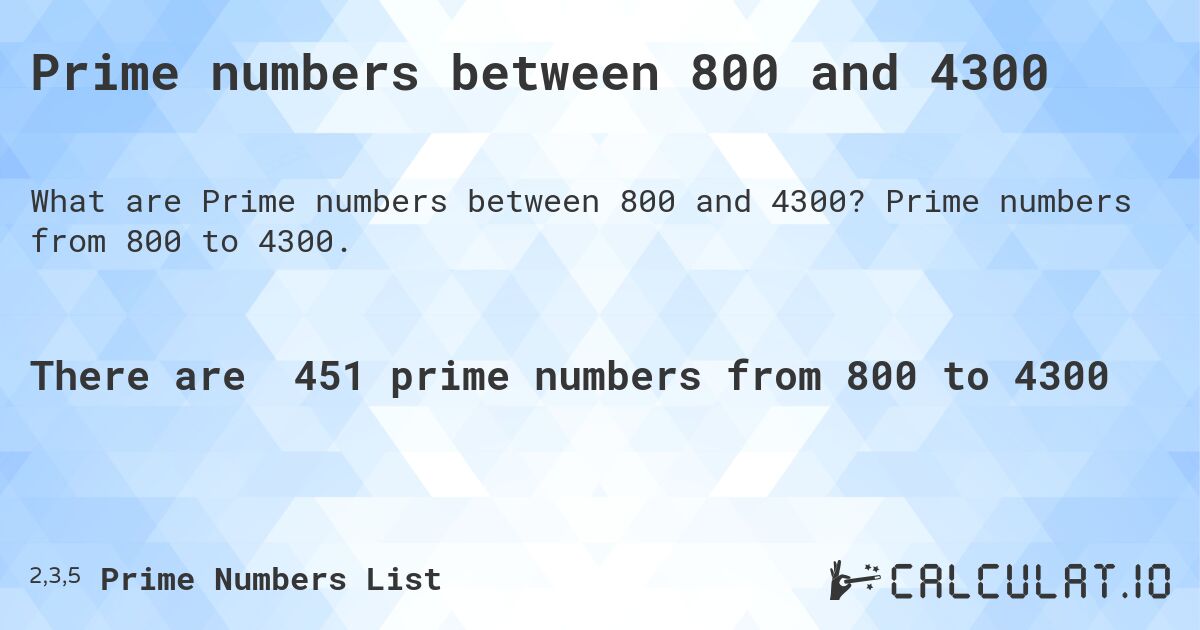 Prime numbers between 800 and 4300. Prime numbers from 800 to 4300.
