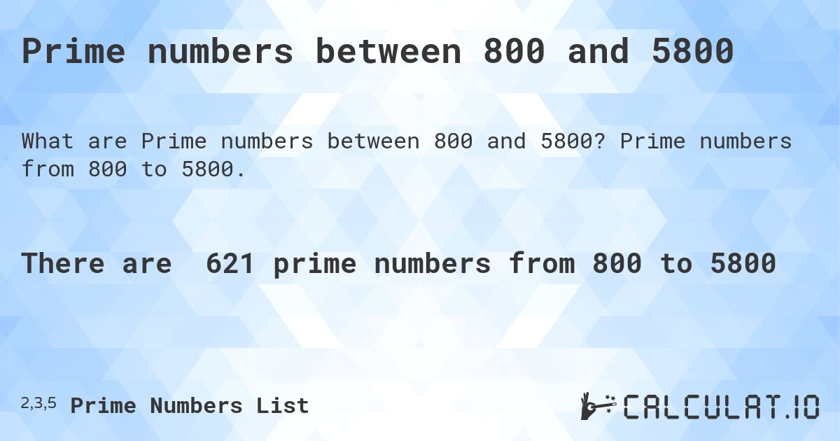 Prime numbers between 800 and 5800. Prime numbers from 800 to 5800.