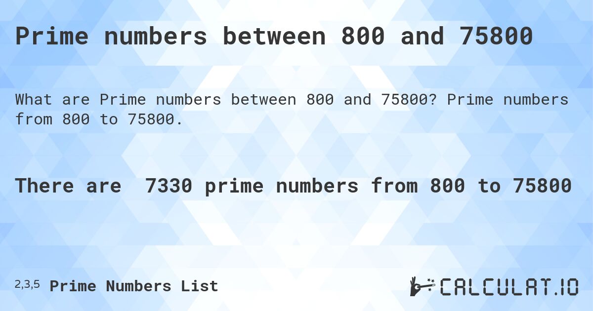 Prime numbers between 800 and 75800. Prime numbers from 800 to 75800.
