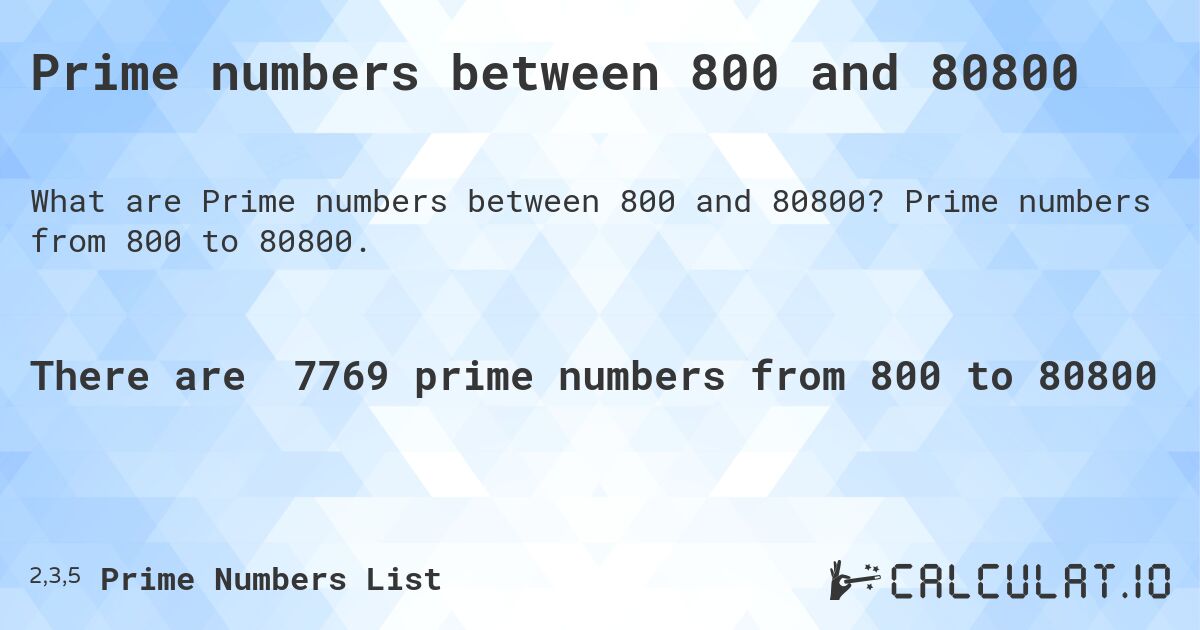 Prime numbers between 800 and 80800. Prime numbers from 800 to 80800.