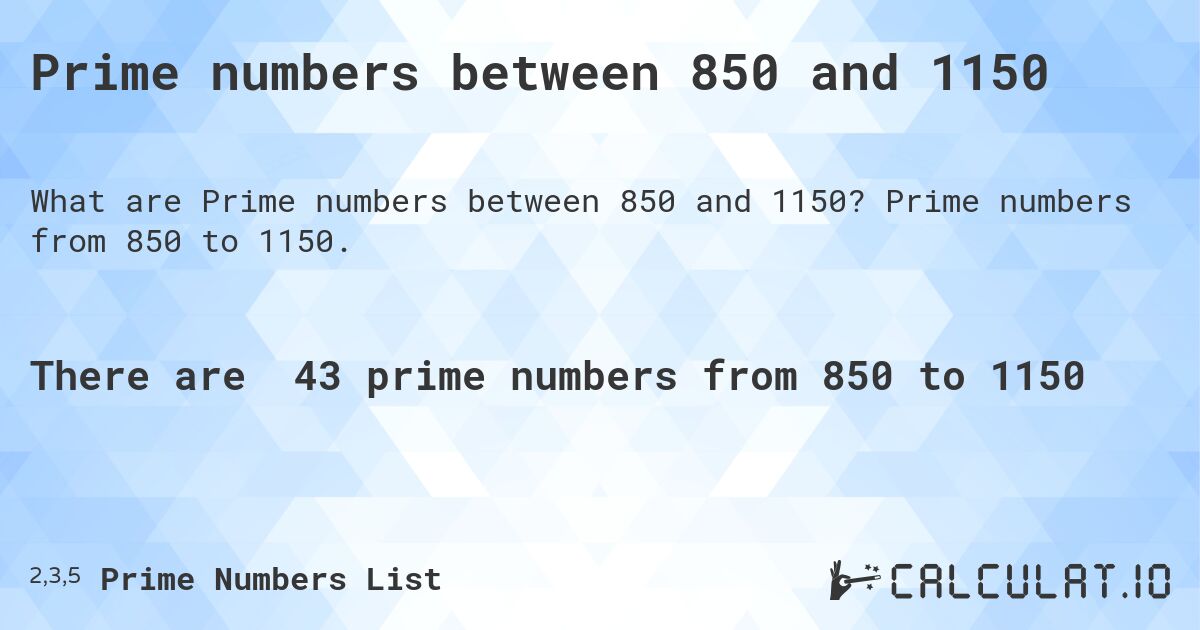 Prime numbers between 850 and 1150. Prime numbers from 850 to 1150.
