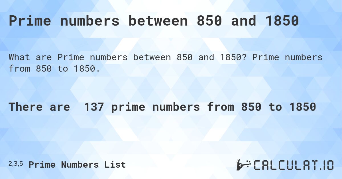 Prime numbers between 850 and 1850. Prime numbers from 850 to 1850.