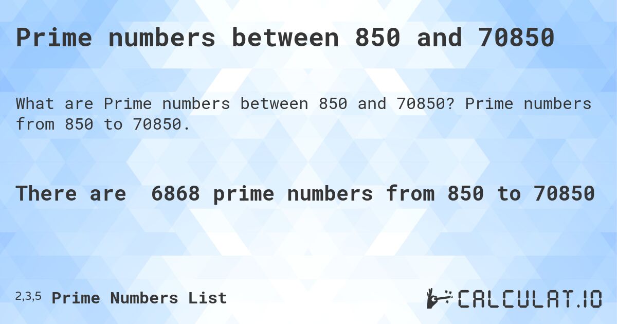 Prime numbers between 850 and 70850. Prime numbers from 850 to 70850.