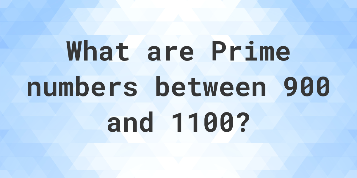 prime-numbers-between-900-and-1100-calculatio