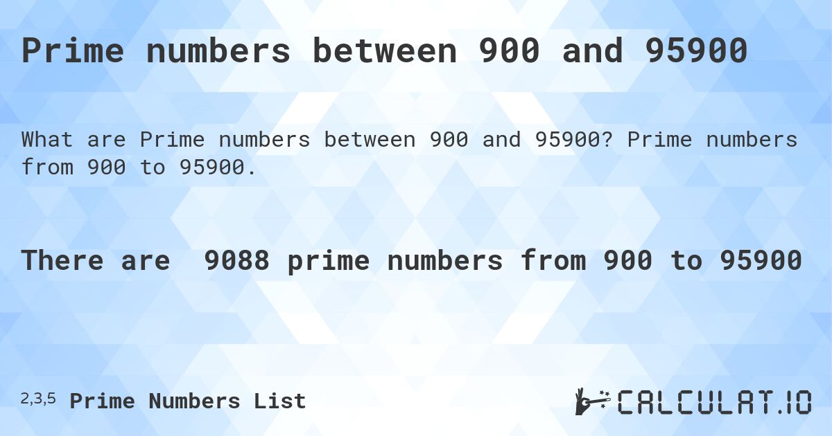 Prime numbers between 900 and 95900. Prime numbers from 900 to 95900.
