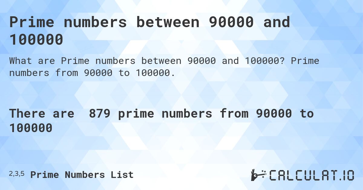 Prime numbers between 90000 and 100000. Prime numbers from 90000 to 100000.