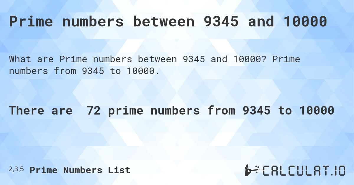 Prime numbers between 9345 and 10000. Prime numbers from 9345 to 10000.
