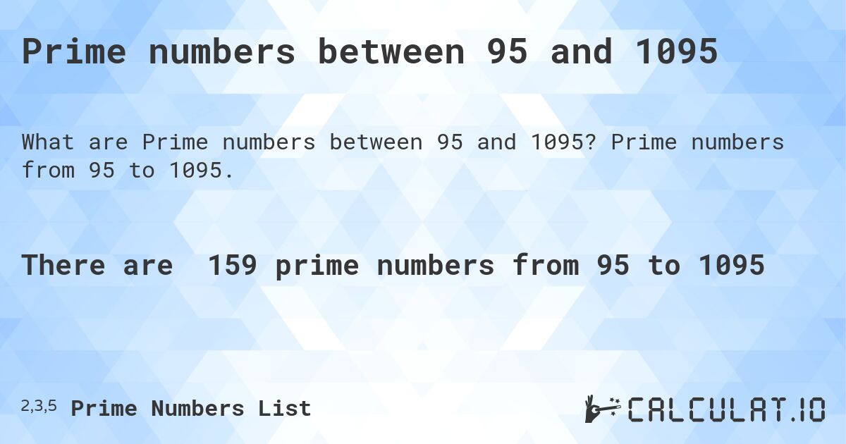 Prime numbers between 95 and 1095. Prime numbers from 95 to 1095.