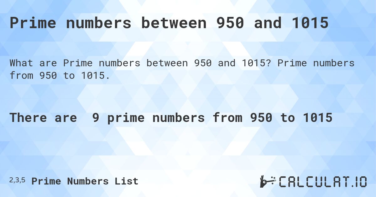 Prime numbers between 950 and 1015. Prime numbers from 950 to 1015.